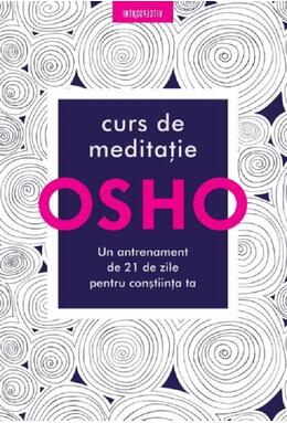 Copertă produs Osho. Curs de meditație: Un antrenament de 21 de zile pentru conștiință
