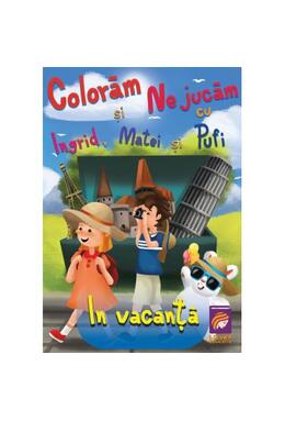 Copertă produs Colorăm și ne jucăm cu Ingrid, Matei și Pufi. &Icirc;n vacanță (Volumul IV)
