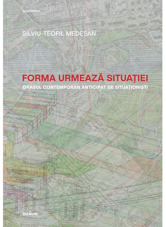 Copertă produs Forma urmează situației. Orașul contemporan anticipat de situaționiști - gallery big 1
