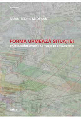 Copertă produs Forma urmează situației. Orașul contemporan anticipat de situaționiști