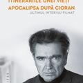 Copertă produs Itinerariile unei vieți. Apocalipsa după Cioran (ultimul interviu filmat) - gallery small 