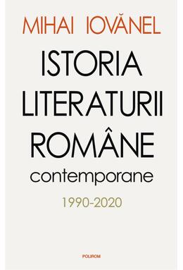 Copertă produs Istoria literaturii rom&acirc;ne contemporane 1990-2020