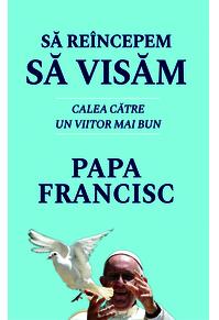 Copertă produs Să re&icirc;ncepem să visăm. Calea spre un viitor mai bun - Papa Francisc