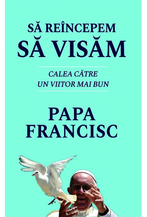 Copertă produs Să re&icirc;ncepem să visăm. Calea spre un viitor mai bun - Papa Francisc