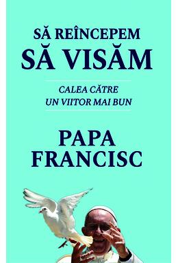 Copertă produs Să re&icirc;ncepem să visăm. Calea spre un viitor mai bun - Papa Francisc