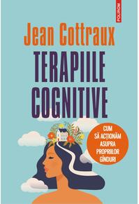 Copertă produs Terapiile cognitive. Cum să acţionăm asupra propriilor g&icirc;nduri