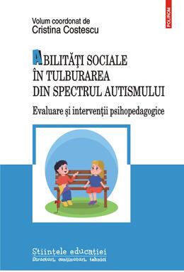 Copertă produs Abilități sociale &icirc;n tulburarea din spectrul autismului. Evaluare și intervenții psihopedagogice