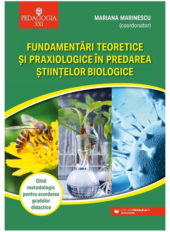 Copertă produs Fundamentări teoretice şi praxiologice &icirc;n predarea ştiinţelor biologice. Ghid metodologic pentru acordarea gradelor didactice - gallery big 1