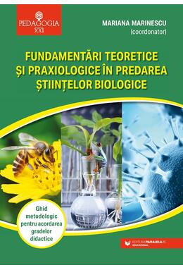 Copertă produs Fundamentări teoretice şi praxiologice &icirc;n predarea ştiinţelor biologice. Ghid metodologic pentru acordarea gradelor didactice