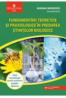 Copertă produs Fundamentări teoretice şi praxiologice &icirc;n predarea ştiinţelor biologice. Ghid metodologic pentru acordarea gradelor didactice