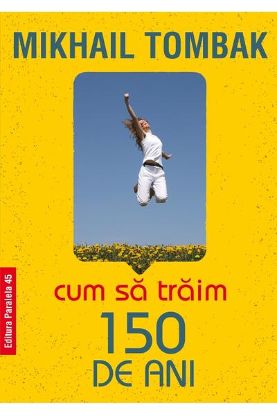 Cum să trăim 150 de ani
