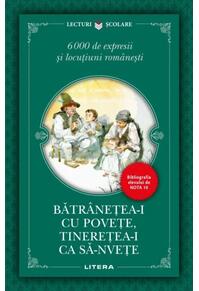 Copertă produs Bătr&acirc;nețea-i cu povețe, tinerețea-i ca să-nvețe. 6000 de expresii și locuțiuni rom&acirc;nești