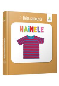 Copertă produs Hainele. Bebe cunoaște