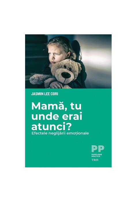 Copertă produs Mamă, tu unde erai atunci? Efectele neglijării emoționale