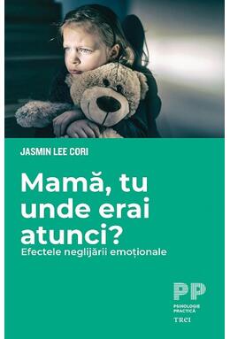 Copertă produs Mamă, tu unde erai atunci? Efectele neglijării emoționale