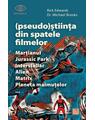 Copertă produs (Pseudo)Știința din spatele filmelor Marțianul, Jurassic Park, Interstellar, Alien, Matrix, Planeta maimuțelor&hellip; - thumb 1