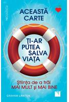 Această carte ți-ar putea salva viața! Știința de a trăi mai mult și mai bine!
