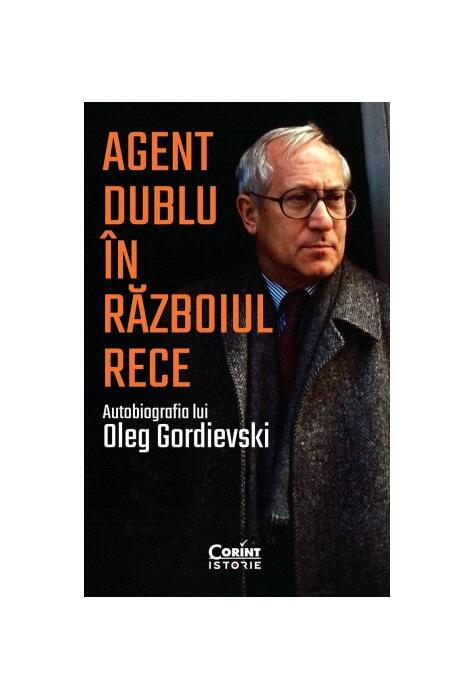 Copertă produs Agent dublu &icirc;n Războiul Rece. Autobiografia lui Oleg Gordievski
