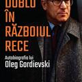 Copertă produs Agent dublu &icirc;n Războiul Rece. Autobiografia lui Oleg Gordievski - gallery small 