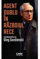Agent dublu &icirc;n Războiul Rece. Autobiografia lui Oleg Gordievski