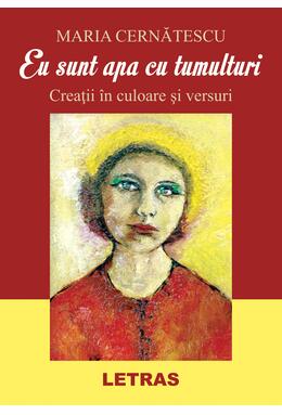 Copertă produs Eu sunt apa cu tumulturi. Creații &icirc;n culoare și versuri