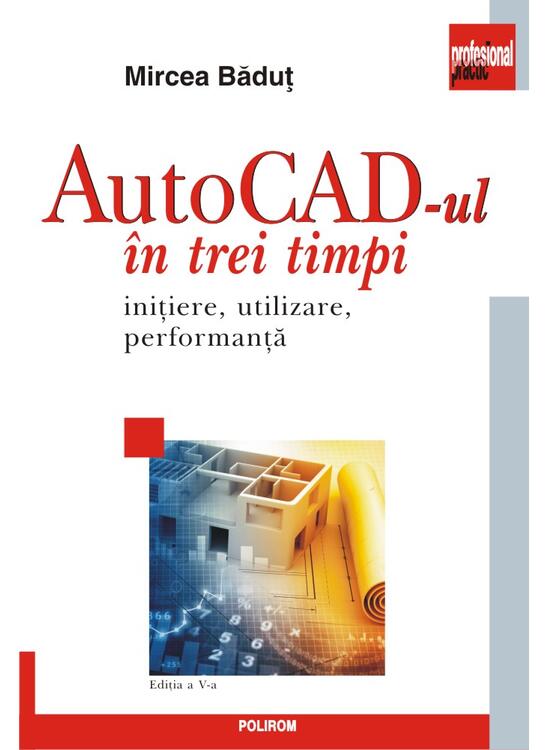 Copertă produs AutoCad-ul &icirc;n trei timpi. Iniţiere, utilizare, performanţă - gallery big 1