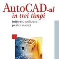Copertă produs AutoCad-ul &icirc;n trei timpi. Iniţiere, utilizare, performanţă - gallery small 