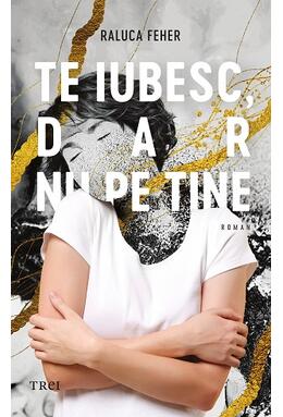 Copertă produs Te iubesc, dar nu pe tine