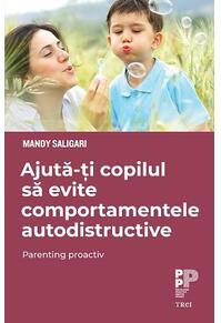 Copertă produs Ajută-ți copilul să evite comportamentele autodistructive. Parenting proactiv
