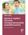 Copertă produs Ajută-ți copilul să evite comportamentele autodistructive. Parenting proactiv - thumb 1