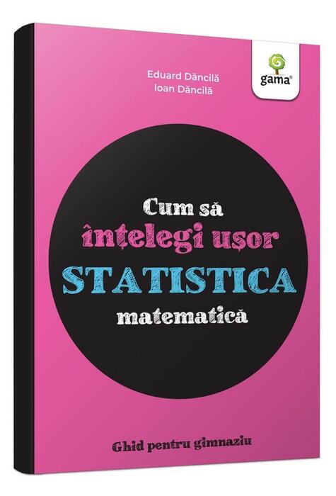 Copertă produs Cum să &icirc;nțelegi ușor statistica matematică. Ghid pentru gimnaziu - Cum să reușești fără să tocești