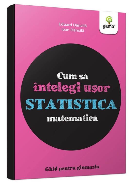 Copertă produs Cum să &icirc;nțelegi ușor statistica matematică. Ghid pentru gimnaziu - Cum să reușești fără să tocești - gallery big 1