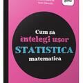 Copertă produs Cum să &icirc;nțelegi ușor statistica matematică. Ghid pentru gimnaziu - Cum să reușești fără să tocești - gallery small 
