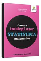 Cum să &icirc;nțelegi ușor statistica matematică. Ghid pentru gimnaziu - Cum să reușești fără să tocești