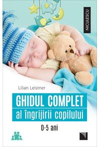 Copertă produs Ghidul complet al &icirc;ngrijirii copilului (0-5 ani)