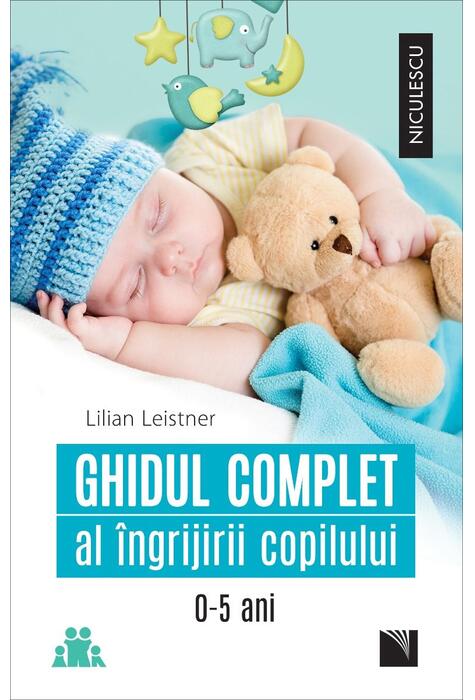 Copertă produs Ghidul complet al &icirc;ngrijirii copilului (0-5 ani)