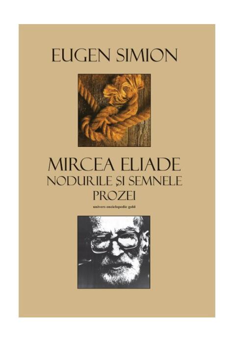 Copertă produs Mircea Eliade. Nodurile şi semnele prozei