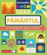 Geografica: Pam&acirc;ntul. Să pornim &icirc;n lumea largă