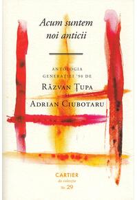 Copertă produs Acum suntem noi anticii. Antologia generației '90