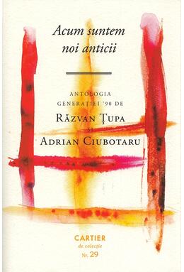 Copertă produs Acum suntem noi anticii. Antologia generației '90