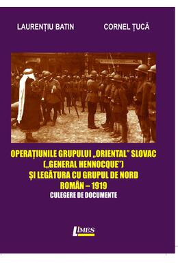 Copertă produs Operațiunile grupului &bdquo;Oriental Slovac" (&bdquo;General Hennocque&bdquo;) și legătura cu grupul de nord roman&ndash; 1919