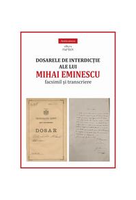 Copertă produs Dosarele de interdicție ale lui Mihai Eminescu. Facsimil și transcriere