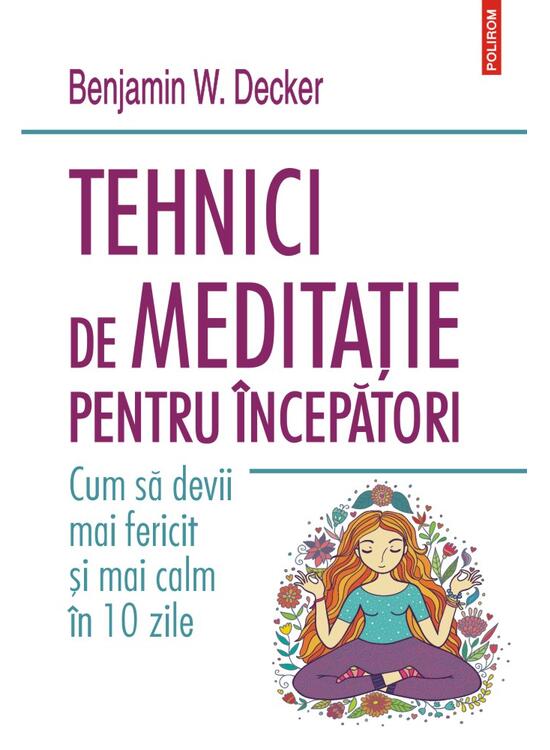 Copertă produs Tehnici de meditație pentru &icirc;ncepători. Cum să devii mai fericit și mai calm &icirc;n 10 zile - gallery big 1