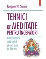 Copertă produs Tehnici de meditație pentru &icirc;ncepători. Cum să devii mai fericit și mai calm &icirc;n 10 zile - thumb 1
