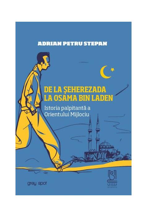 Copertă produs De la Șeherezada la Osama Bin Laden. Istoria palpitantă a Orientului Mijlociu