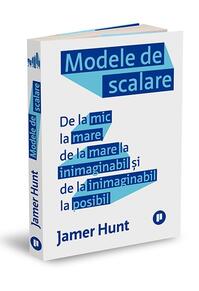 Copertă produs Modele de scalare. De la mic la mare, de la mare la inimaginabil și de la inimaginabil la posibil