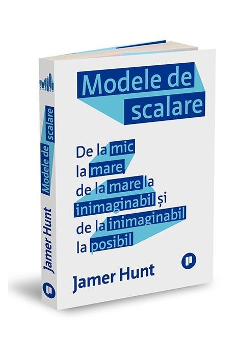 Copertă produs Modele de scalare. De la mic la mare, de la mare la inimaginabil și de la inimaginabil la posibil
