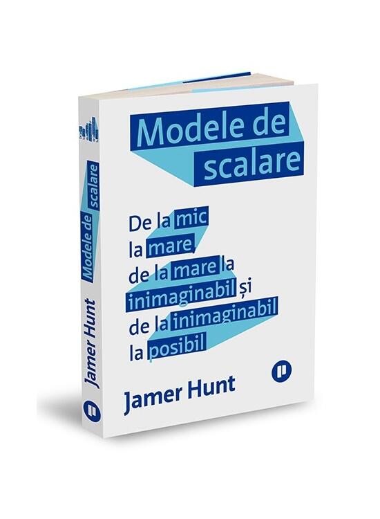 Copertă produs Modele de scalare. De la mic la mare, de la mare la inimaginabil și de la inimaginabil la posibil - gallery big 1