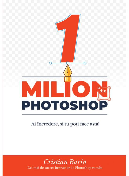 Copertă produs Un Milion din Photoshop: Ai &icirc;ncredere, și tu poți face asta! - gallery big 1