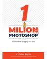 Copertă produs Un Milion din Photoshop: Ai &icirc;ncredere, și tu poți face asta! - thumb 1